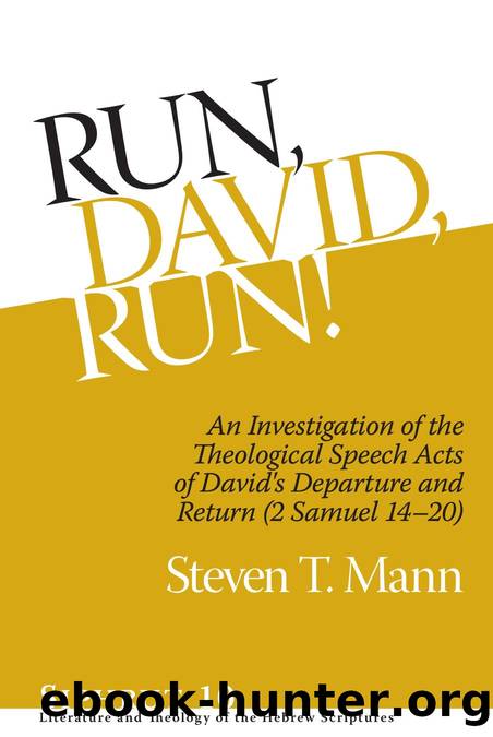 Run, David, Run!: An Investigation of the Theological Speech Acts of David's Departure and Return (2 Samuel 14â20) (Siphrut: Literature and Theology of the Hebrew Scriptures) by Steven T. Mann