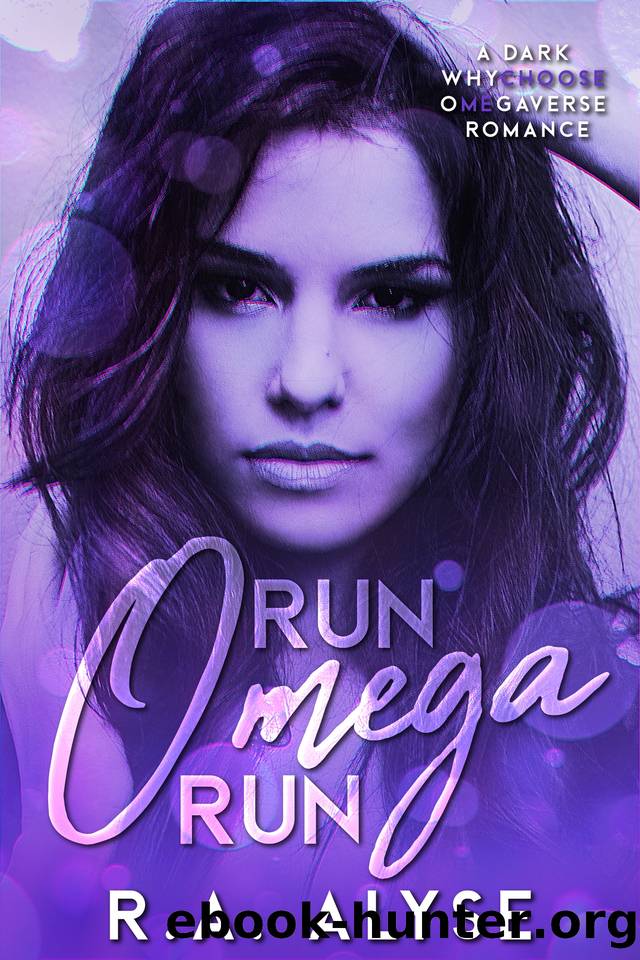 Run, Omega, Run (Choose Me Omegaverse) by R.A. Alyse