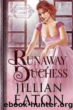 Runaway Duchess (London Ladies Book 1) by Jillian Eaton