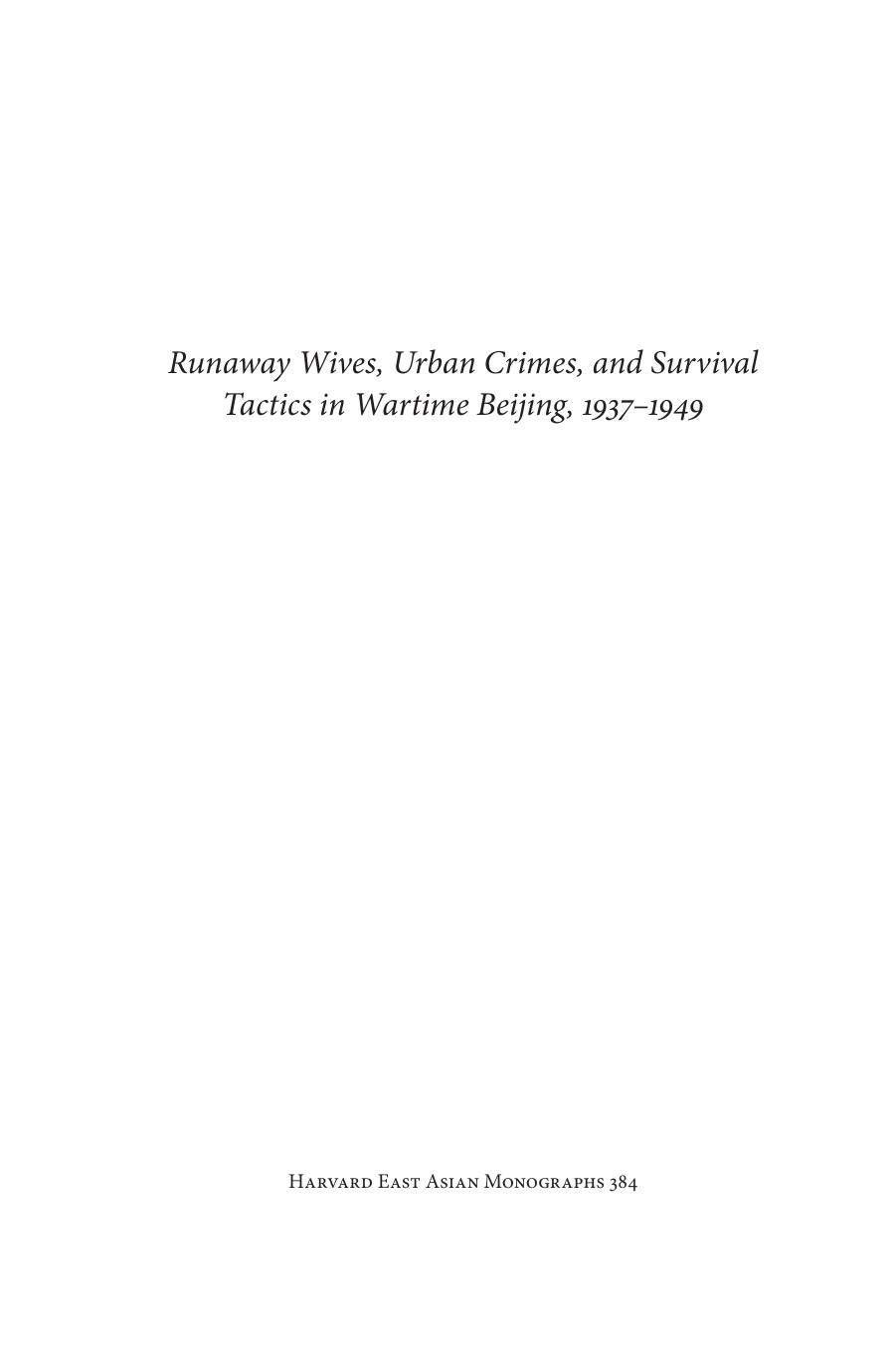 Runaway Wives, Urban Crimes, and Survival Tactics in Wartime Beijing, 1937-1949 by Zhao Ma