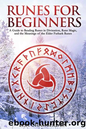 Runes for Beginners: A Guide to Reading Runes in Divination, Rune Magic, and the Meaning of the Elder Futhark Runes by Lisa Chamberlain