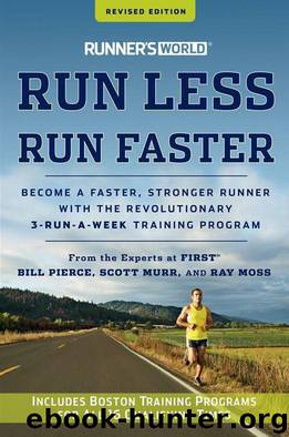 Runner's World Run Less, Run Faster: Become a Faster, Stronger Runner with the Revolutionary 3-Run-a-Week Training Program (Revised Edition) by Bill Pierce & Scott Murr & Ray Moss