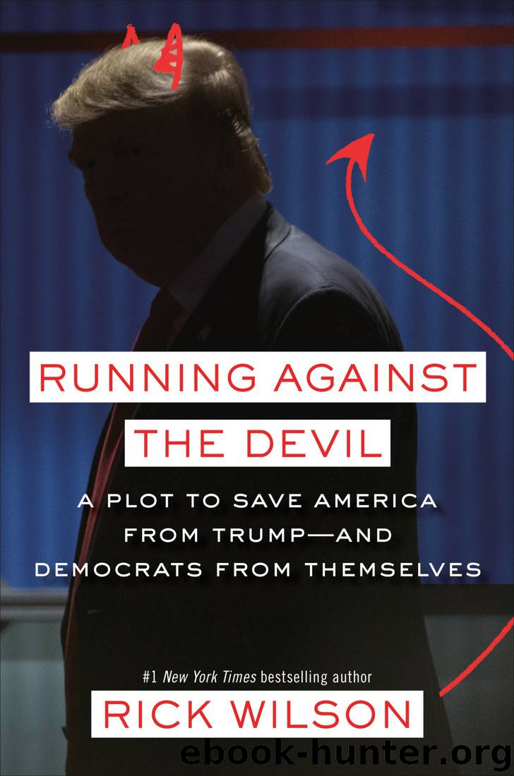 Running Against the Devil: A Plot to Save America From Trump--And Democrats From Themselves by Rick Wilson