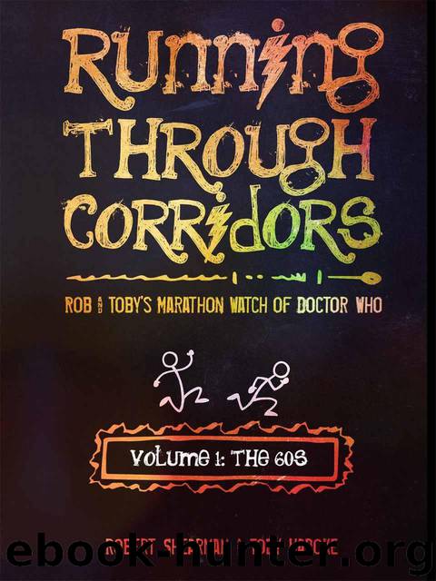 Running Through Corridors: Rob and Toby's Marathon Watch of Doctor Who (Volume 1: The 60s) by Shearman Robert & Hadoke Toby
