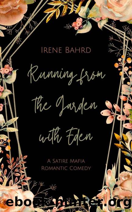 Running from the Garden with Eden: A Satire Mafia Romantic Comedy (Pelligini Crime Daddies Novella Series Book 1) by Irene Bahrd