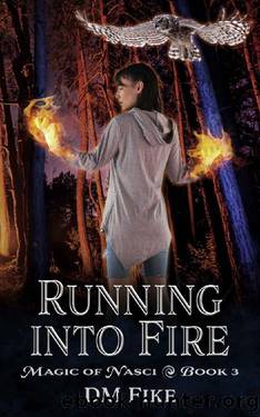 Running into Fire: An Urban Fantasy Adventure (Magic of Nasci Book 3) by DM Fike