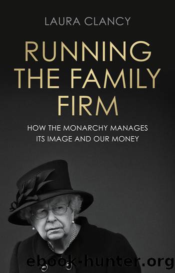 Running the Family Firm: How the Monarchy Manages Its Image and Our Money by Laura Clancy