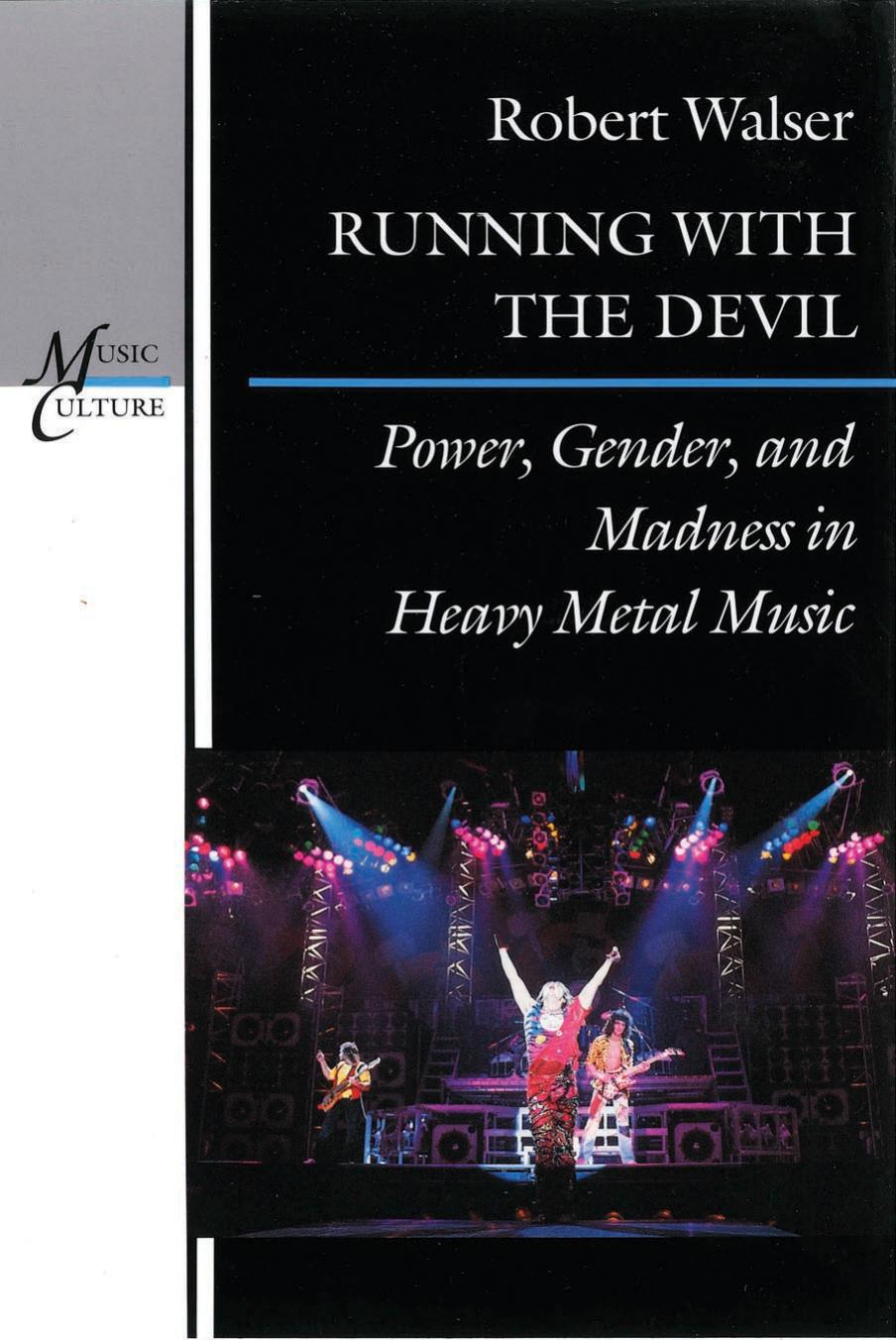 Running with the Devil: Power, Gender, and Madness in Heavy Metal Music by Robert Walser