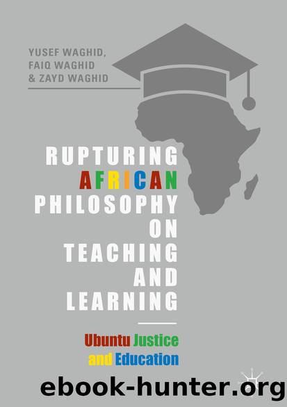 Rupturing African Philosophy on Teaching and Learning by Yusef Waghid Faiq Waghid & Zayd Waghid