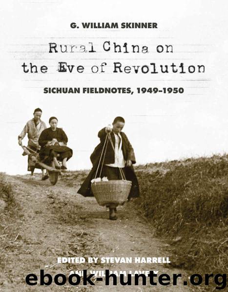 Rural China on the Eve of Revolution: Sichuan Fieldnotes, 1949-1950 by G. William Skinner