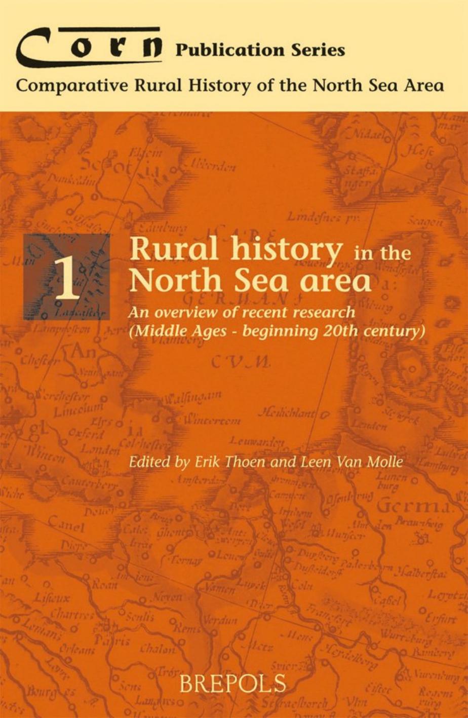 Rural History in the North Sea Area: An Overview of Recent Research, Middle Ages - Twentieth Century by Erik Thoen Leen Van Molle (eds.)