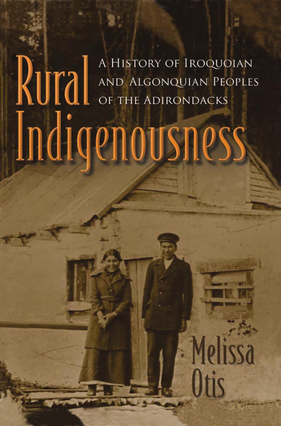 Rural Indigenousness: A History of Iroquoian and Algonquian Peoples of the Adirondacks by Melissa Otis