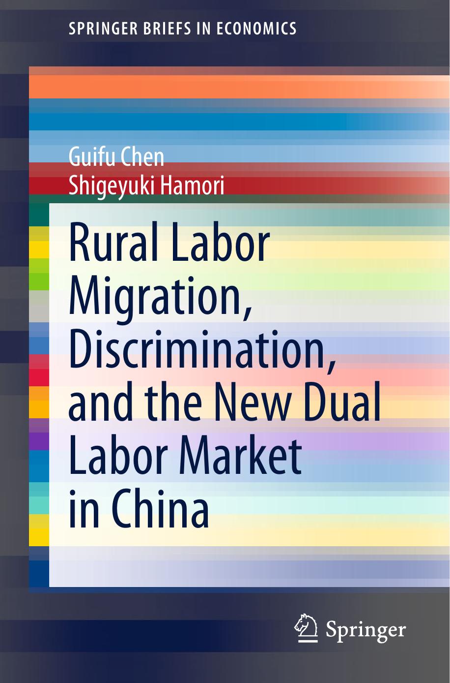 Rural Labor Migration, Discrimination, and the New Dual Labor Market in China by Guifu Chen Shigeyuki Hamori (auth.)