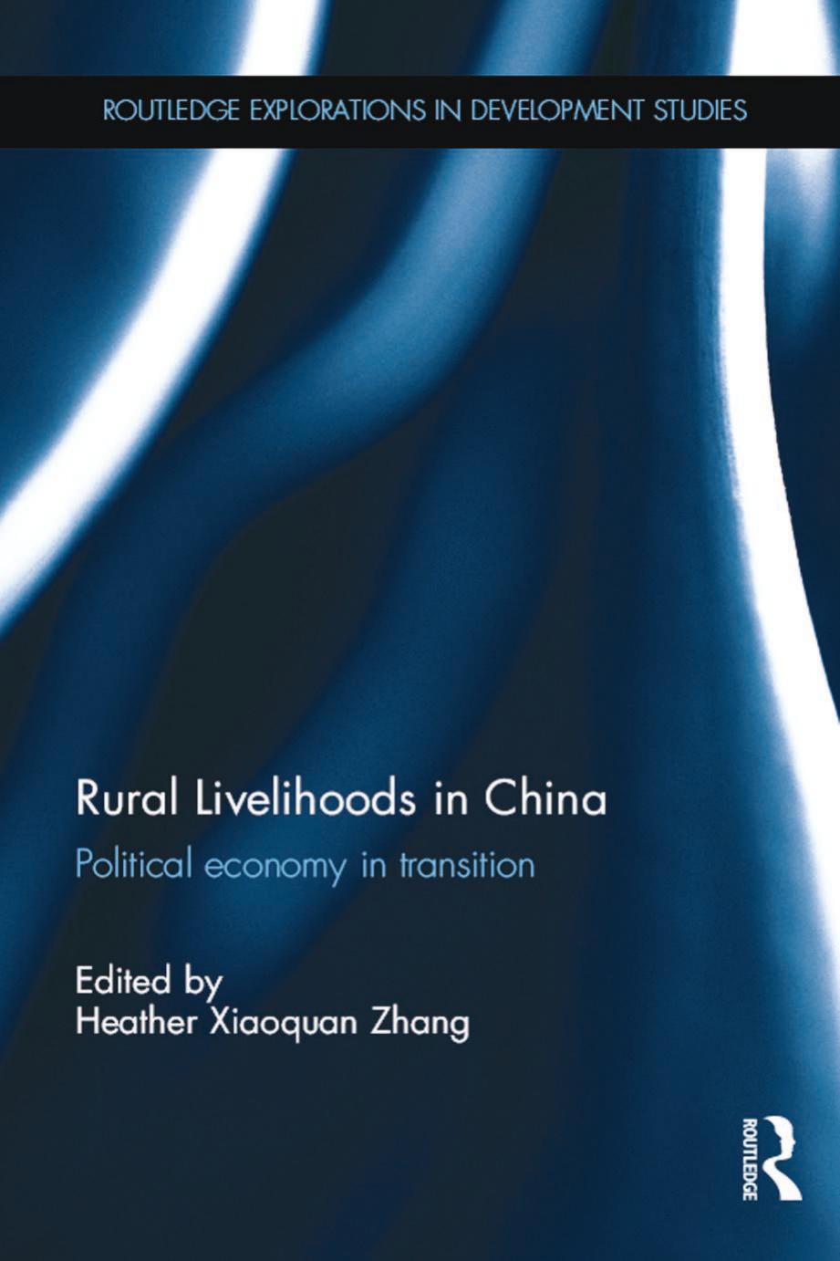 Rural Livelihoods in China: Political economy in transition by Heather Xiaoquan Zhang
