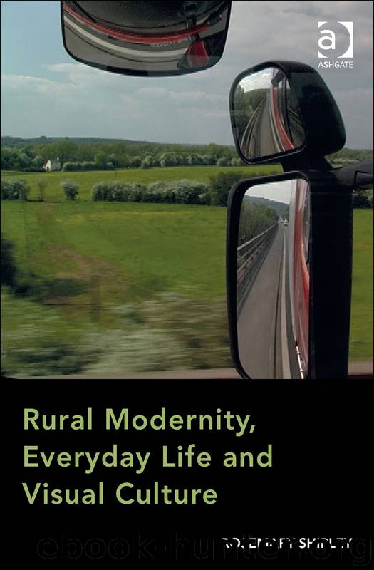 Rural Modernity, Everyday Life and Visual Culture by Shirley Rosemary Dr