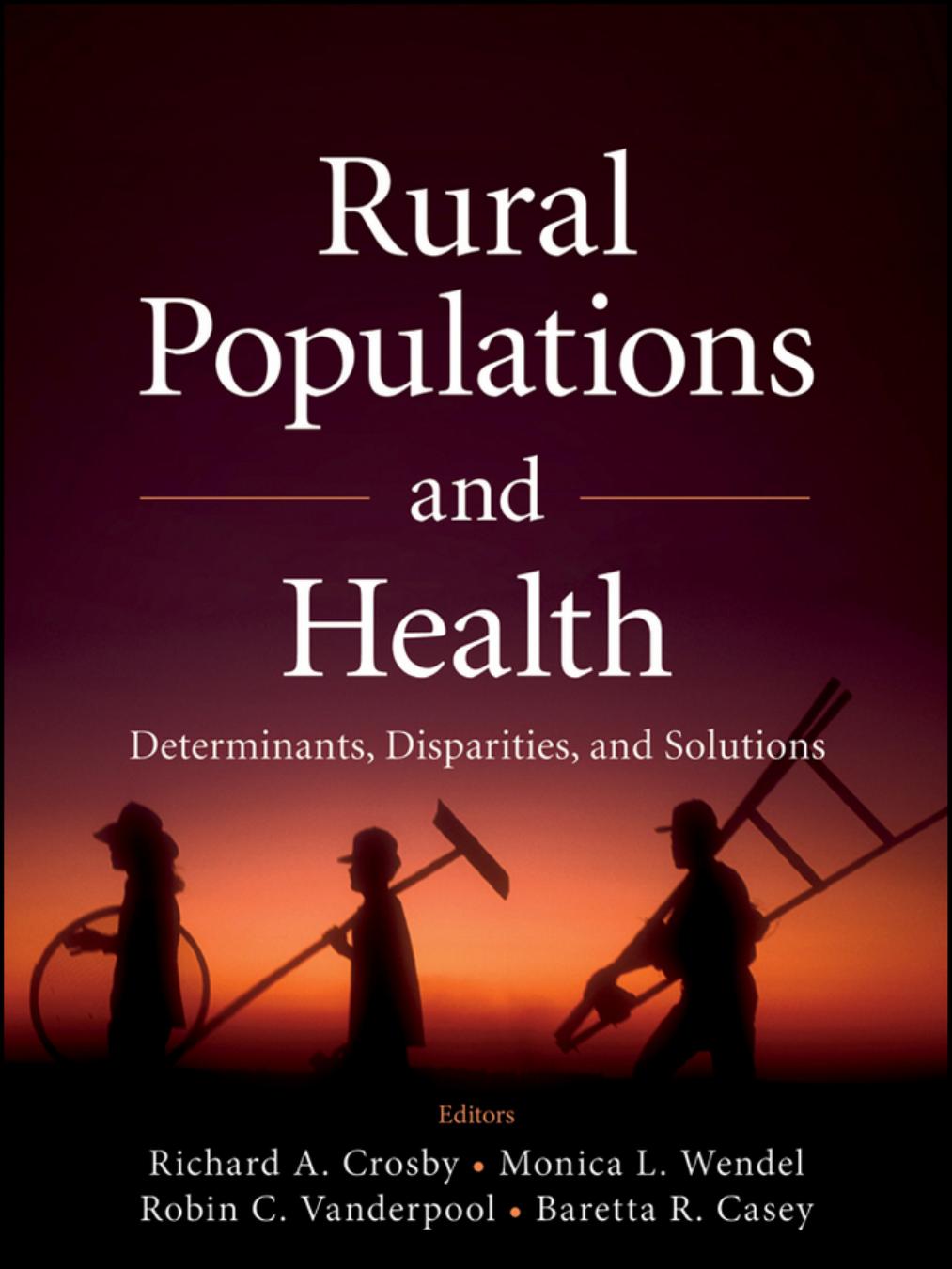 Rural Populations and Health: Determinants, Disparities, and Solutions by Richard A. Crosby Monica L. Wendel Robin C. Vanderpool Baretta R. Casey