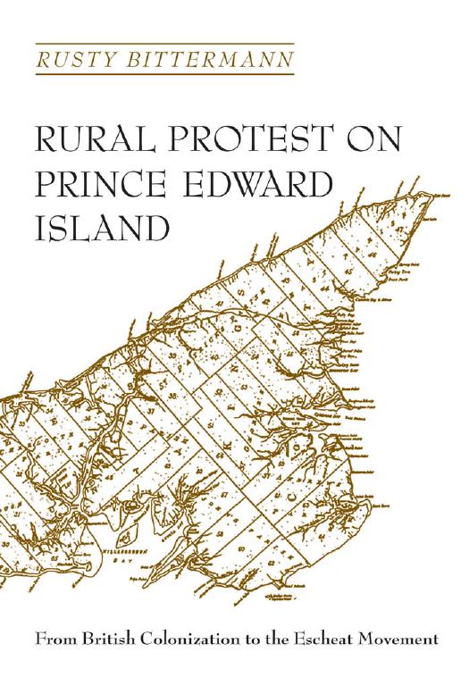 Rural Protest on Prince Edward Island : From British Colonization to the Escheat Movement by Rusty Bittermann