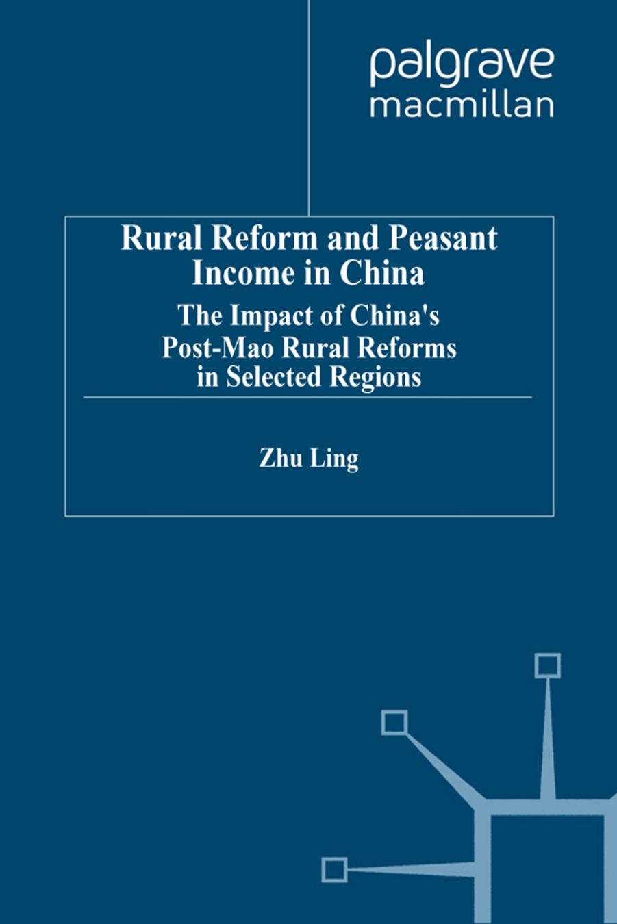 Rural Reform and Peasant Income in China: The Impact of China's Post-Mao Rural Reforms in Selected Regions by Ling Zhu