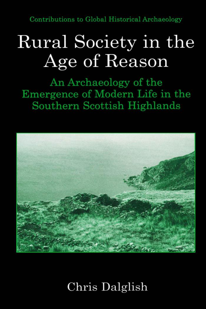Rural Society in the Age of Reason: An Archaeology of the Emergence of Modern Life in the Southern Scottish Highlands (Contributions To Global Historical Archaeology) by Chris J. Dalglish