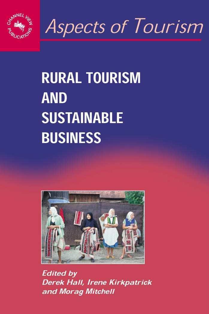 Rural Tourism And Sustaninable Business by Hall D. (ed. ) Kirkpatrick I. (ed.) Mitchell M. (ed.)