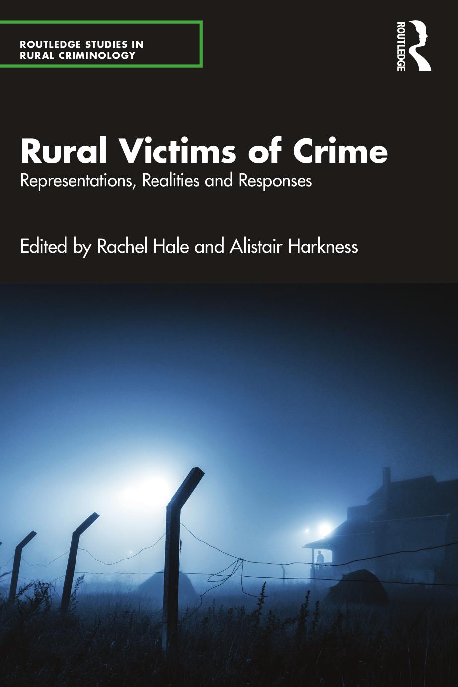 Rural Victims of Crime: Representations, Realities and Responses by Rachel Hale Alistair Harkness