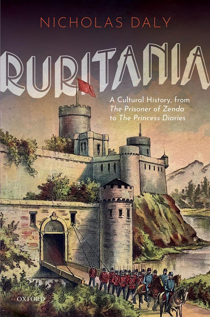 Ruritania: A Cultural History, from The Prisoner of Zenda to the Princess Diaries by Nicholas Daly