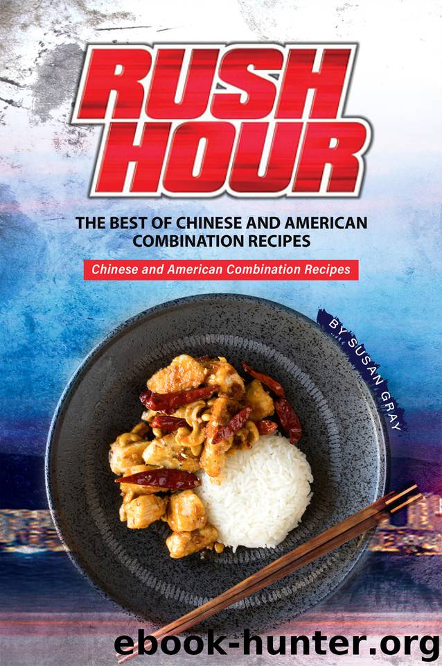 Rush Hour: The Best of Chinese and American Combination Recipes - Chinese and American Combination Recipes by Gray Susan