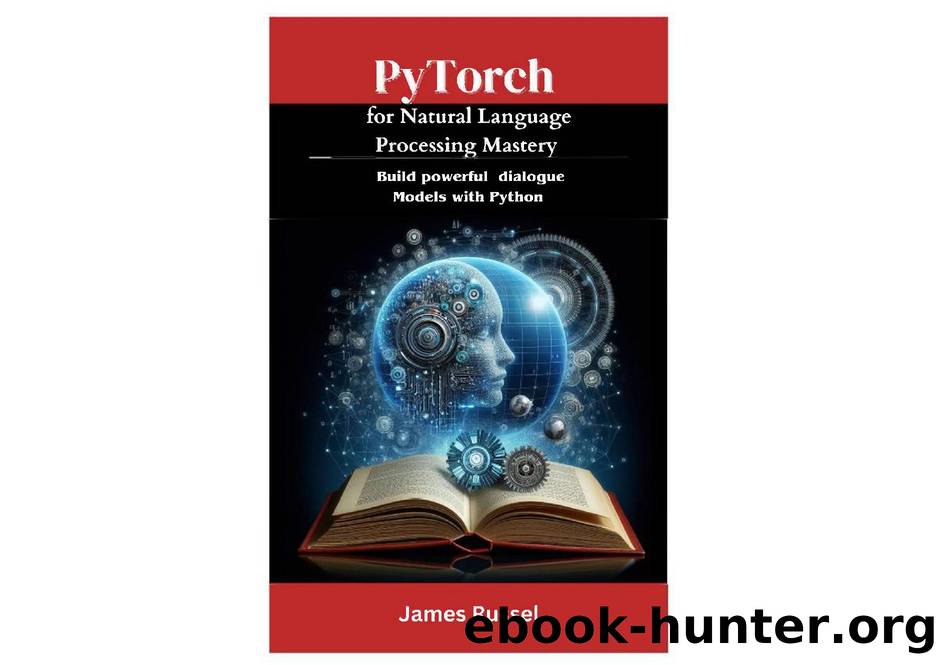 Russel J. PyTorch for Natural Language Processing Mastery...2024 by Unknown