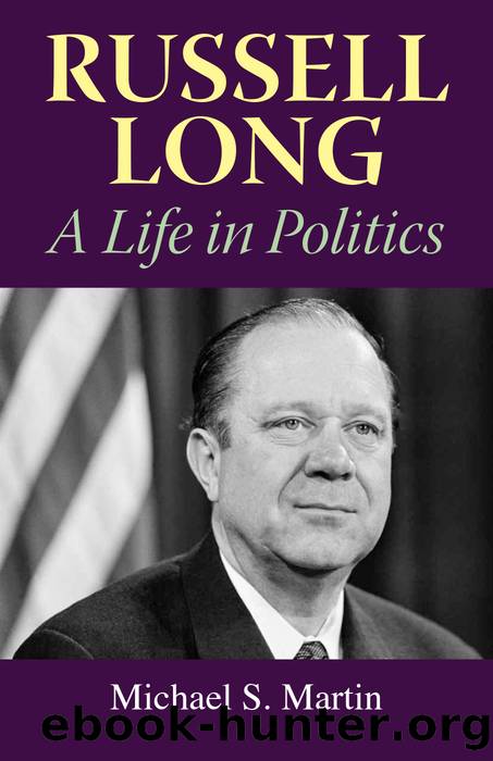 Russell Long: A Life in Politics by Michael S. Martin