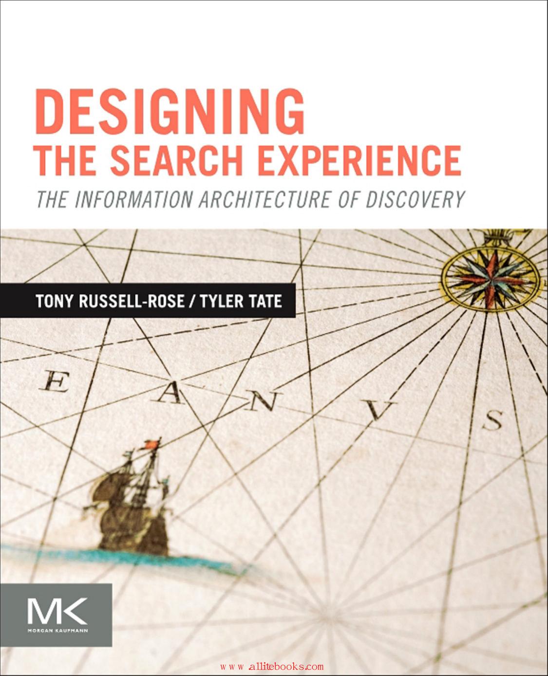 Russell-Rose T., Tate T. - Designing the Search Experience The Information Architecture of Discovery by 2013