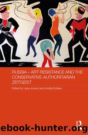 Russia - Art Resistance and the Conservative-Authoritarian Zeitgeist by Lena Jonson Andrei Erofeev