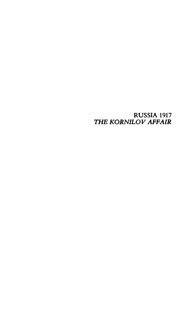Russia 1917, the Kornilov Affair: Kerensky and the Breakup of the Russian Army by George Katkov