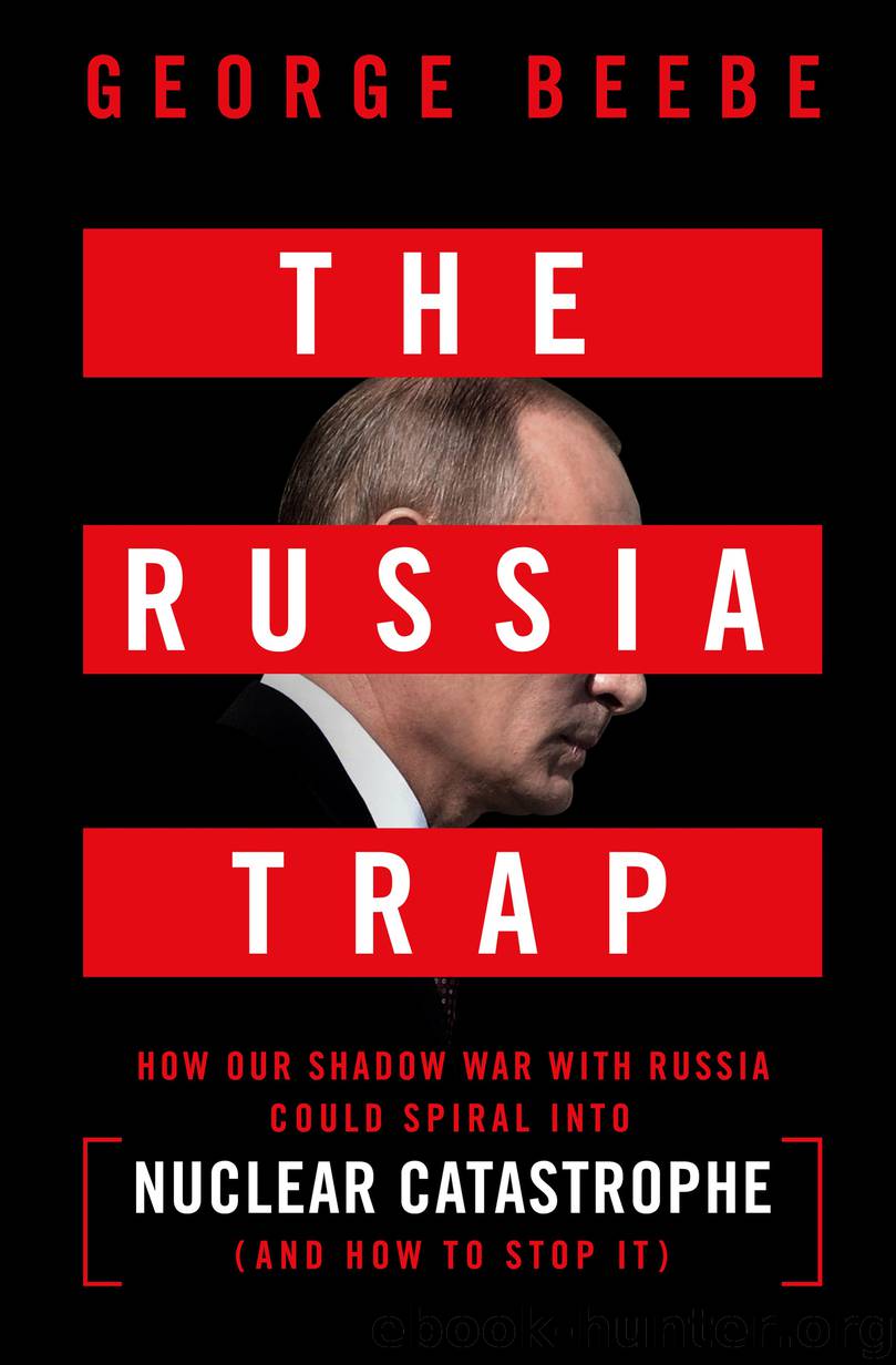 Russia Trap : How Our Shadow War With Russia Could Spiral into Nuclear Catastrophe (9781250316639) by Beebe George