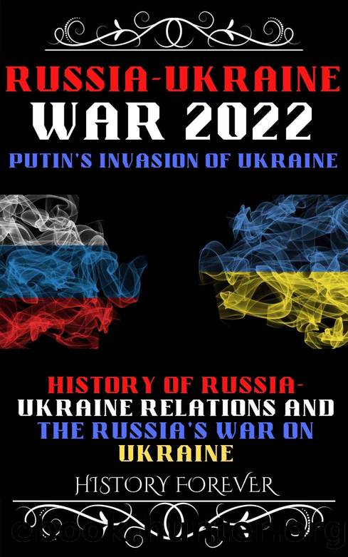 Russia Ukraine War 2022: Putin's Invasion Of Ukraine by FOREVER HISTORY & FOREVER HISTORY