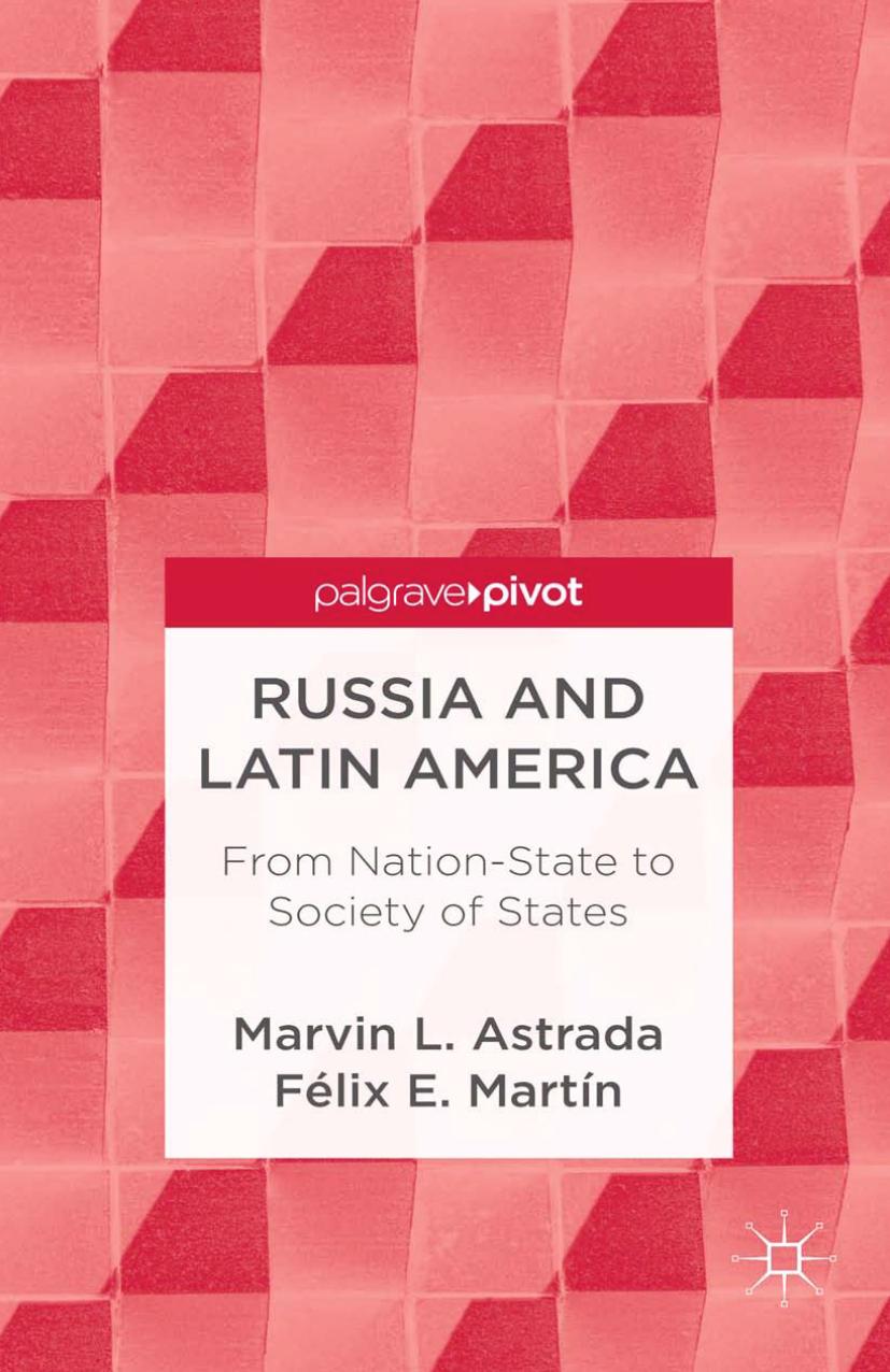 Russia and Latin America: From Nation-State to Society of States by Marvin L. Astrada Félix E. Martín (auth.)