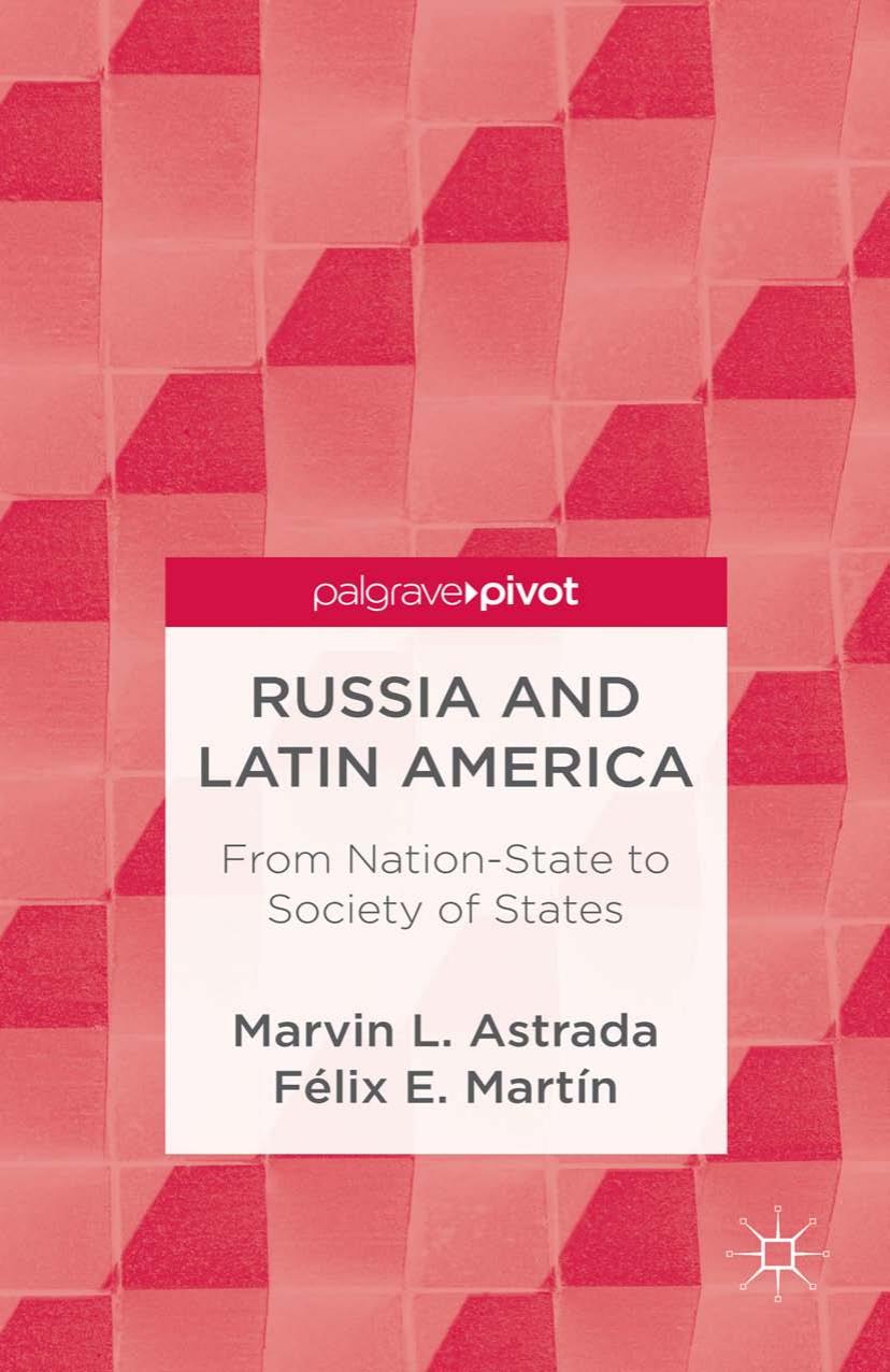 Russia and Latin America: From Nation-State to Society of States by Marvin L. Astrada Félix E. Martín