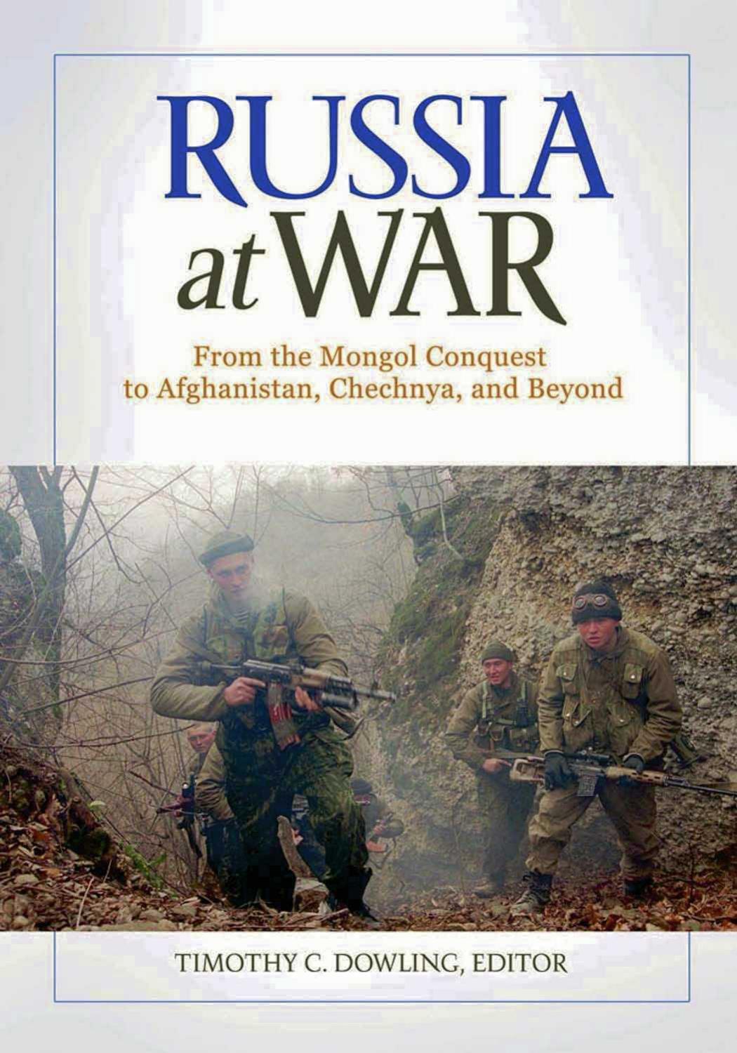 Russia at War [2 volumes]: From the Mongol Conquest to Afghanistan, Chechnya, and Beyond by Timothy C. Dowling
