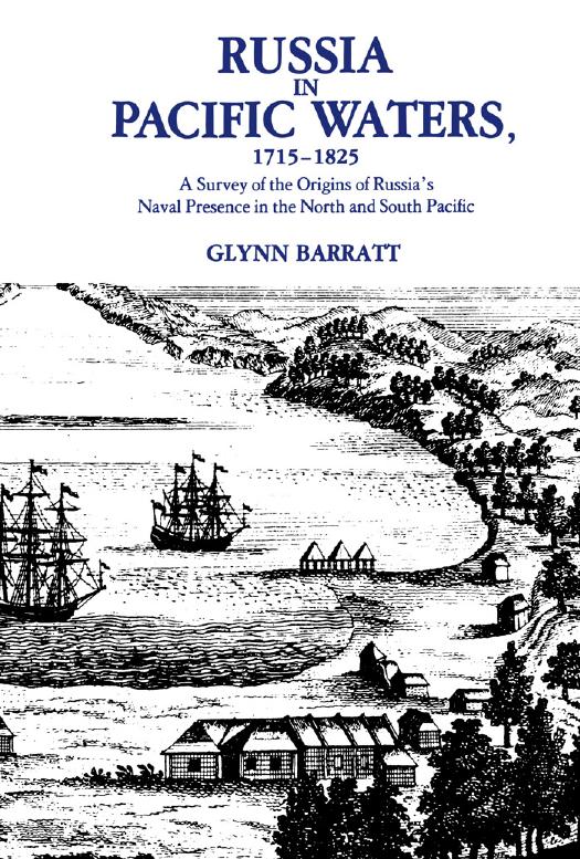 Russia in Pacific Waters, 1715-1825: A Survey of the Origins of Russia's Naval Presence in the North and South Pacific by Glynn Barratt
