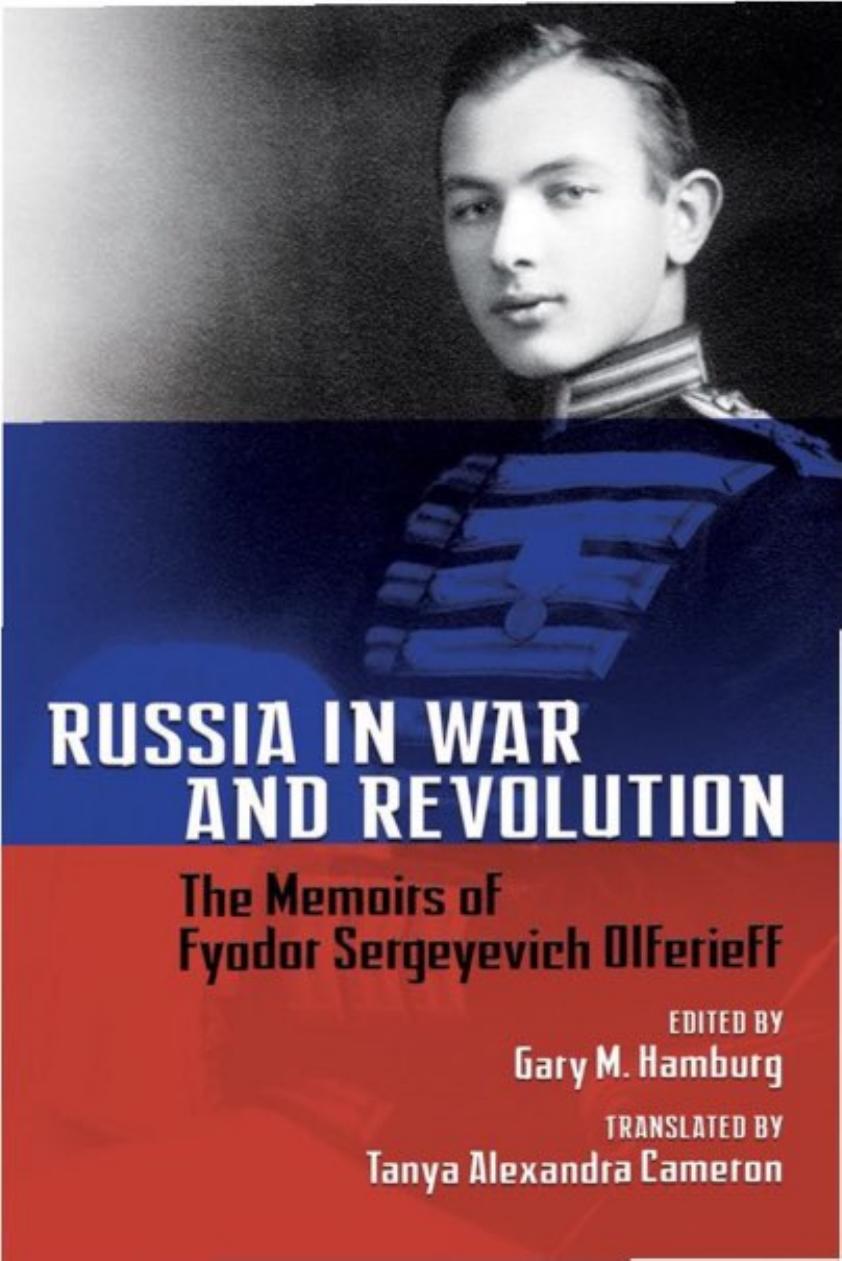 Russia in War and Revolution: The Memoirs of Fyodor Sergeyevich Olferieff by Fyodor Sergeyevich Olferieff (author) Gary M. Hamburg (editor)