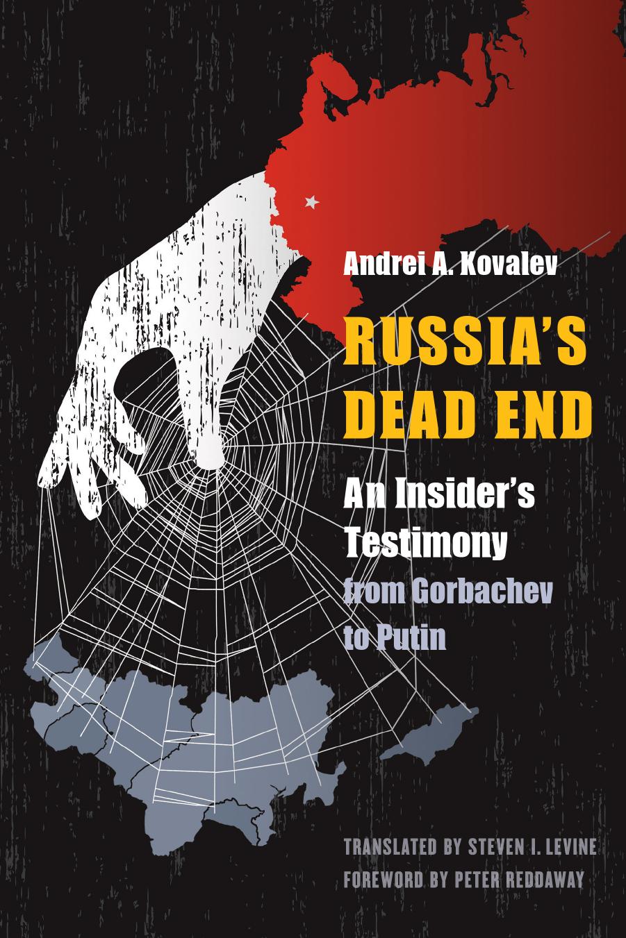 Russia's Dead End: An Insider's Testimony from Gorbachev to Putin by Andrei A. Kovalev
