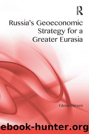 Russia's Geoeconomic Strategy for a Greater Eurasia by Glenn Diesen