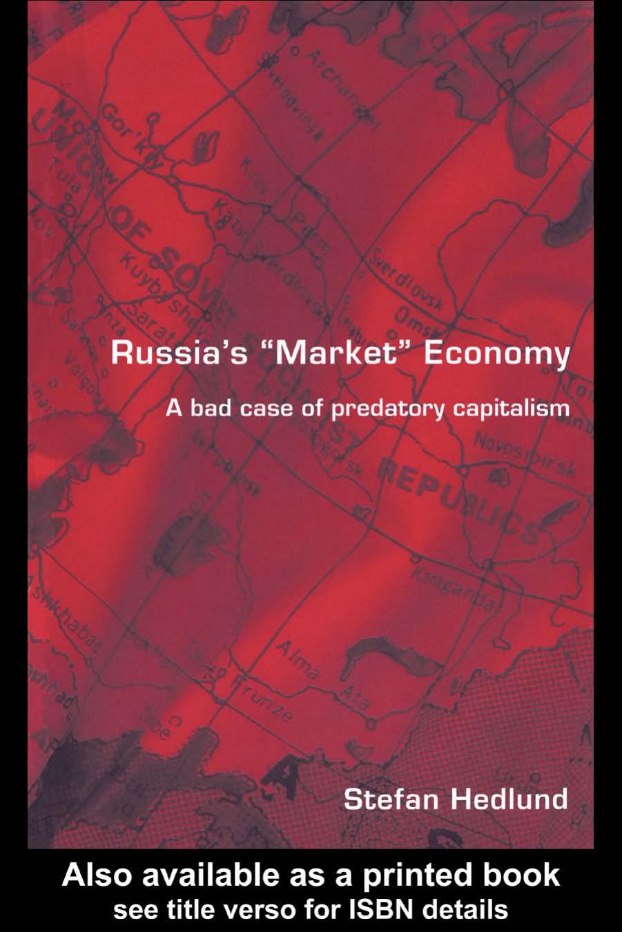 Russia's Market Economy: A Bad Case of Predatory Capitalism by Stefan Hedlund