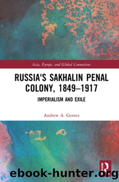 Russia's Sakhalin Penal Colony, 1849â1917 by Andrew A. Gentes