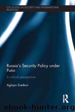 Russia's Security Policy under Putin: A critical perspective (CSS Studies in Security and International Relations) by Aglaya Snetkov