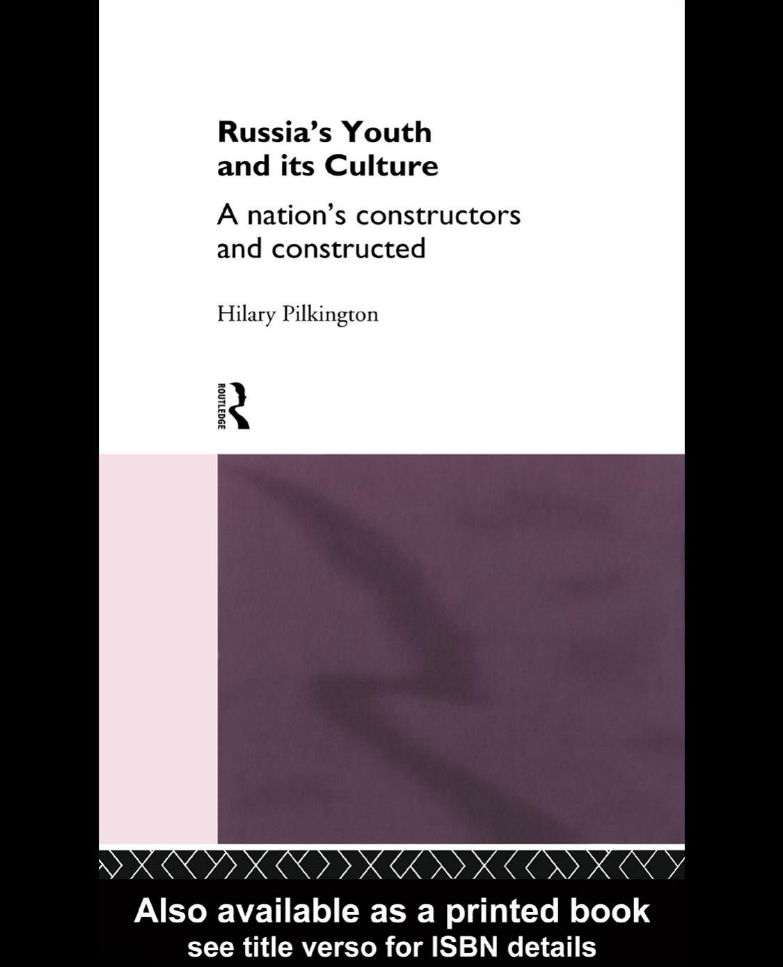 Russia's Youth and Its Culture: A Nation's Constructors and Constructed by Hilary Pilkington