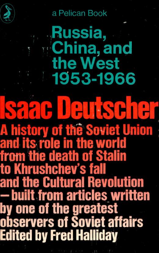 Russia, China, and the West: A Contemporary Chronicle, 1953-1966 by Isaac Deutscher