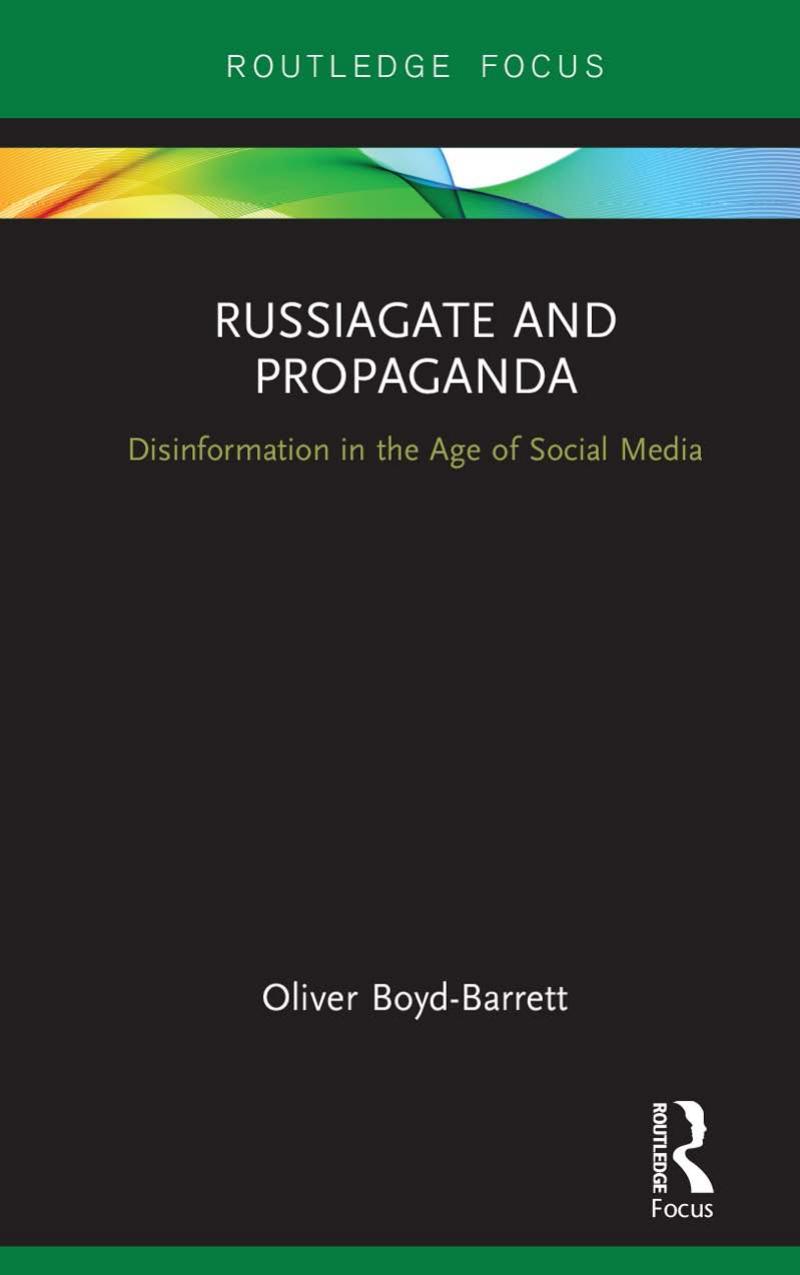 RussiaGate and Propaganda; Disinformation in the Age of Social Media by Oliver Boyd-Barrett