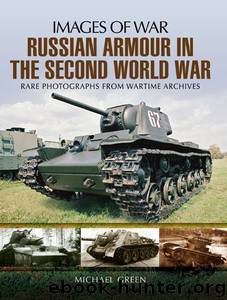Russian Armour in the Second World War: Rare photographs from Wartime Archives (Images of War) by Michael Green
