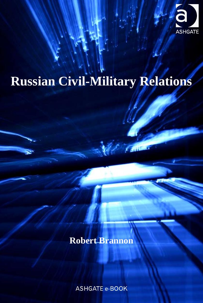 Russian Civil-Military Relations (Military Strategy and Operational Art) by Robert Brannon