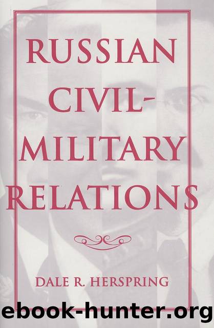Russian Civil-Military Relations by Dale R. Herspring